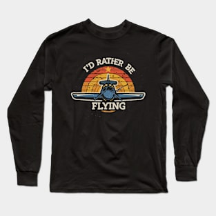 I'd Rather Be Flying. Retro Aircraft Long Sleeve T-Shirt